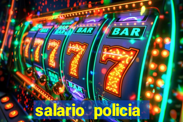 salario policia civil da bahia